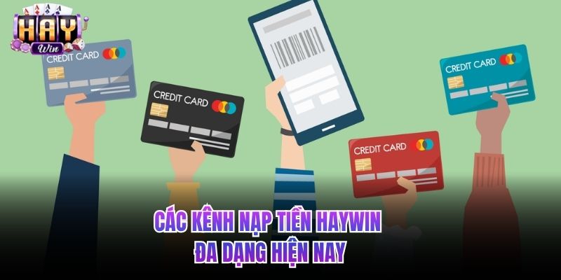 Các kênh nạp tiền HAYWIN đa dạng hiện nay