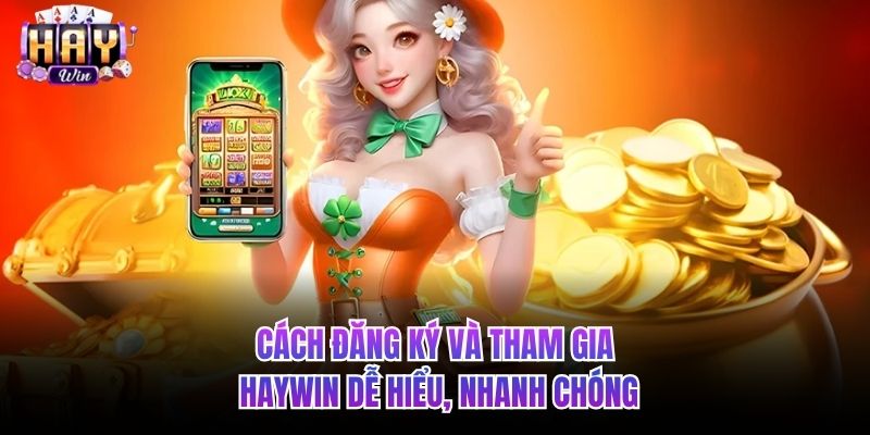Cách đăng ký và tham gia HAYWIN dễ hiểu, nhanh chóng