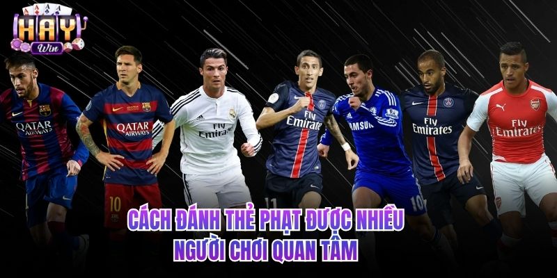 Cách đánh thẻ phạt được nhiều người chơi quan tâm 