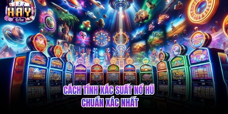 Cách tính xác suất nổ hũ chuẩn xác nhất