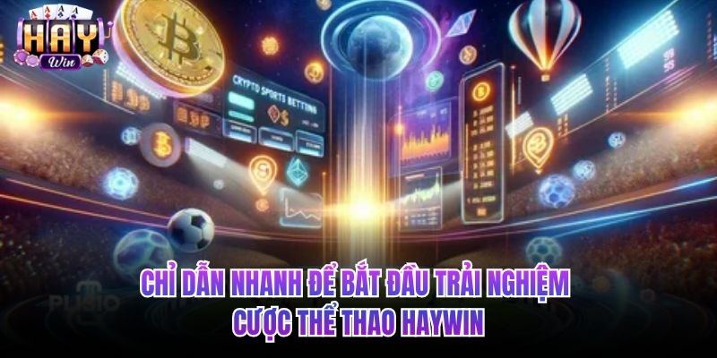 Chỉ dẫn nhanh để bắt đầu trải nghiệm cược thể thao HAYWIN