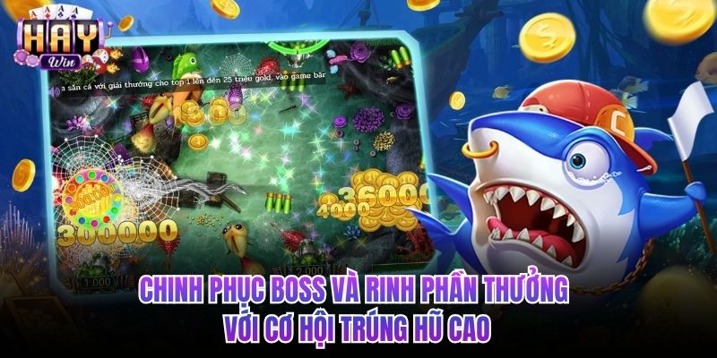 Chinh phục Boss và rinh phần thưởng với cơ hội trúng hũ cao