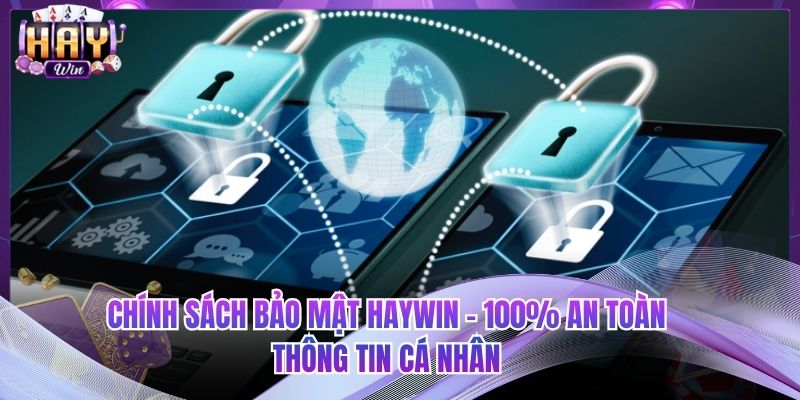 Chính Sách Bảo Mật HAYWIN - 100% An Toàn Thông Tin Cá Nhân
