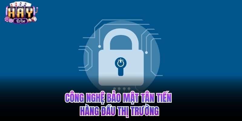 Công nghệ bảo mật tân tiến hàng đầu thị trường