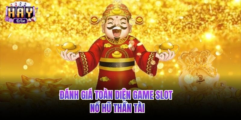 Đánh giá toàn diện game slot Nổ hũ Thần Tài