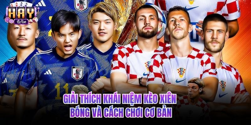 Giải thích khái niệm kèo xiên bóng và cách chơi cơ bản