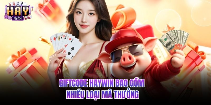 Giftcode HAYWIN bao gồm nhiều loại mã thưởng