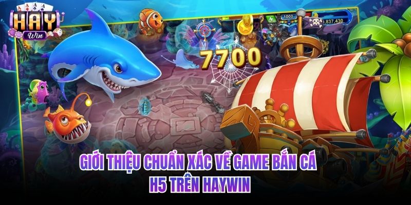 Giới thiệu chuẩn xác về game bắn cá H5 trên HAYWIN