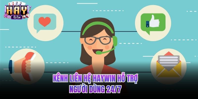 Kênh liên hệ HAYWIN hỗ trợ người dùng 24/7