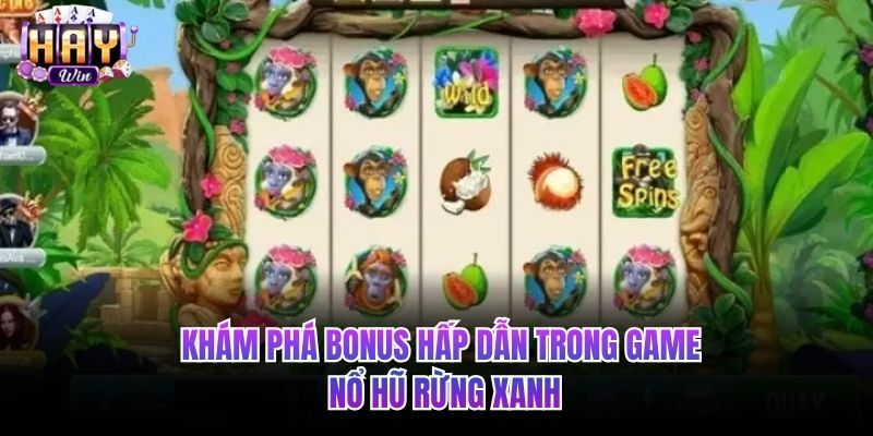 Khám phá bonus hấp dẫn trong game Nổ hũ rừng xanh