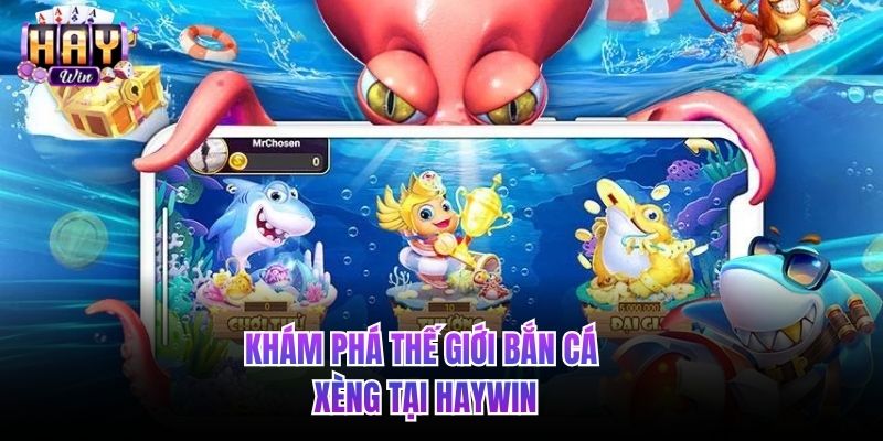 Khám phá thế giới bắn cá xèng tại HAYWIN