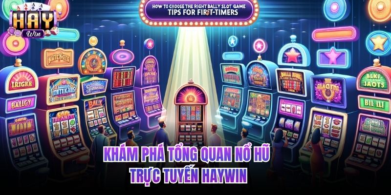 Khám phá tổng quan nổ hũ trực tuyến HAYWIN