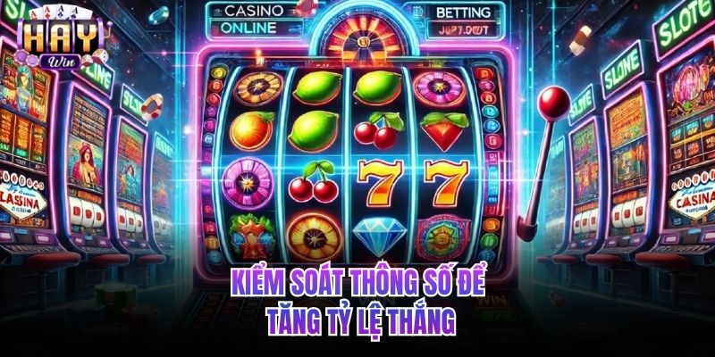 Kiểm soát thông số để tăng tỷ lệ thắng