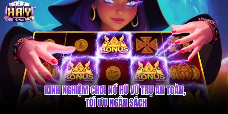 Kinh nghiệm chơi nổ hũ vũ trụ an toàn, tối ưu ngân sách