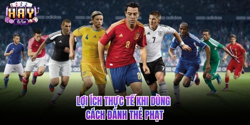 Lợi ích thực tế khi dùng cách đánh thẻ phạt