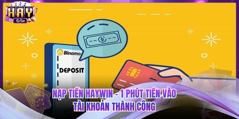 Nạp Tiền HAYWIN - 1 Phút Tiền Vào Tài Khoản Thành Công 