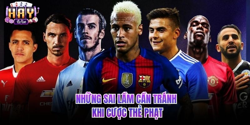 Những sai lầm cần tránh khi cược thẻ phạt