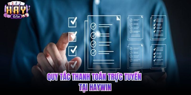 Quy tắc thanh toán trực tuyến tại HAYWIN
