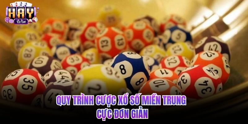 Quy trình cược xổ số miền Trung cực đơn giản