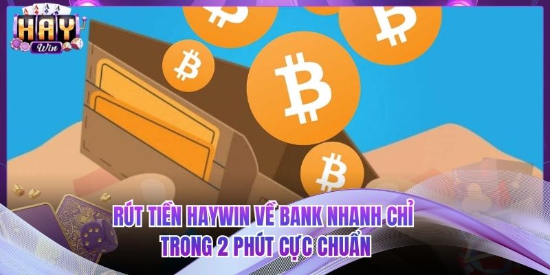 Rút tiền HAYWIN Về Bank Nhanh Chỉ Trong 2 Phút Cực Chuẩn