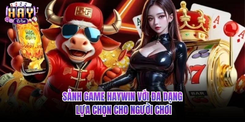 Sảnh game HAYWIN với đa dạng lựa chọn cho người chơi