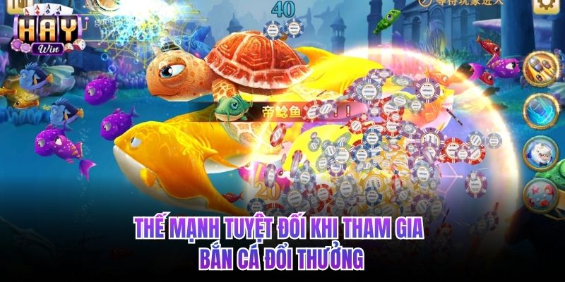 Thế mạnh tuyệt đối khi tham gia bắn cá đổi thưởng