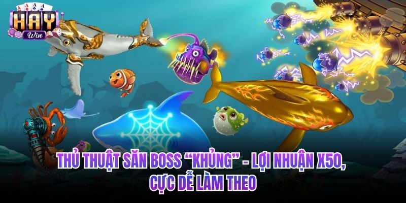 Thủ thuật săn Boss “khủng” – lợi nhuận x50, cực dễ làm theo