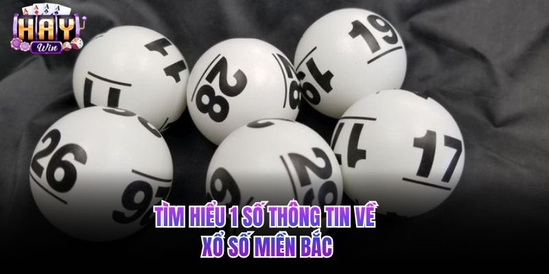Tìm hiểu 1 số thông tin về xổ số miền Bắc
