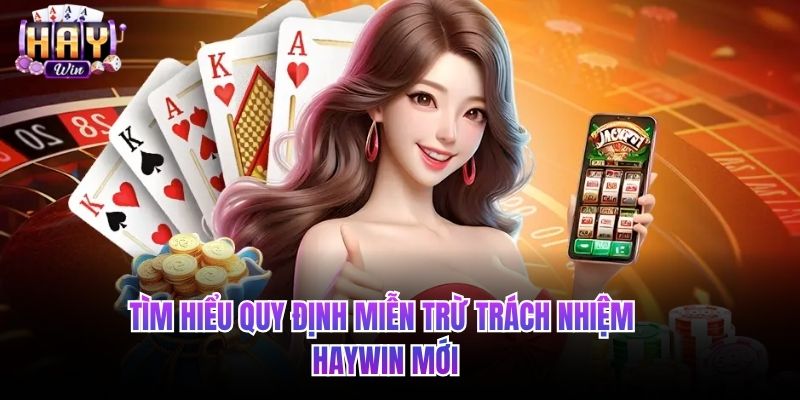 Tìm hiểu quy định miễn trừ trách nhiệm HAYWIN mới
