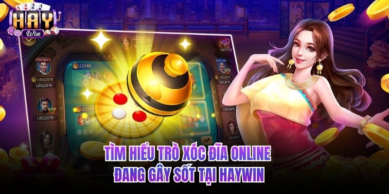 Tìm hiểu trò Xóc đĩa online đang gây sốt tại HAYWIN