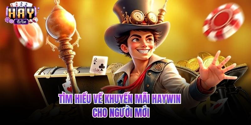 Tìm hiểu về khuyến mãi HAYWIN cho người mới