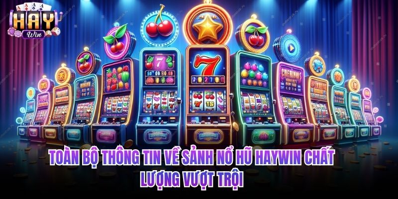 Toàn bộ thông tin về sảnh Nổ hũ HAYWIN chất lượng vượt trội
