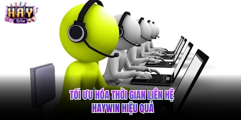 Tối ưu hóa thời gian liên hệ HAYWIN hiệu quả