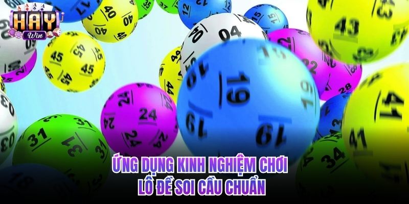 Ứng dụng kinh nghiệm chơi lô đề soi cầu chuẩn