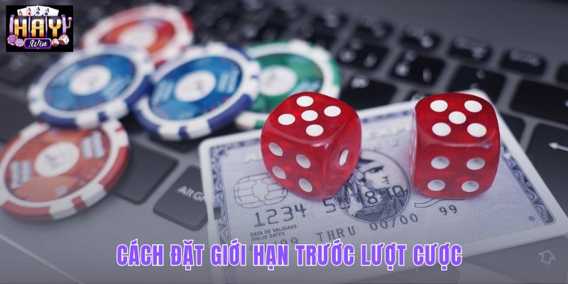 Giới hạn tiền và thời lượng trước lượt cược đầu tiên