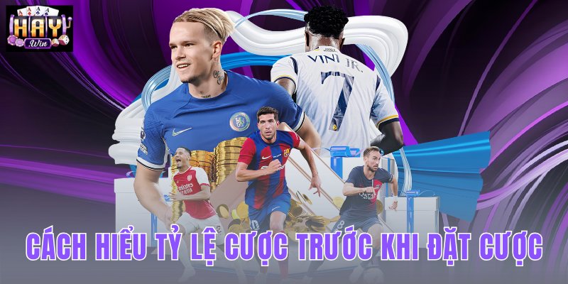 Cách hiểu tỷ lệ cược trước khi đặt cược