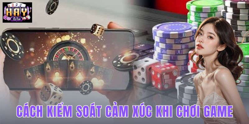 Cách Kiểm Soát Cảm Xúc Khi Chơi Game