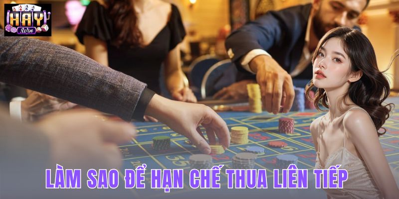 Làm Sao Để Hạn Chế Thua Liên Tiếp
