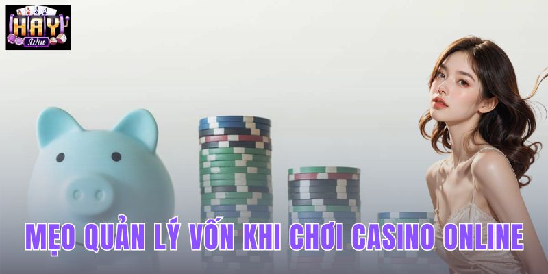 Mẹo Quản Lý Vốn Khi Chơi Casino Online