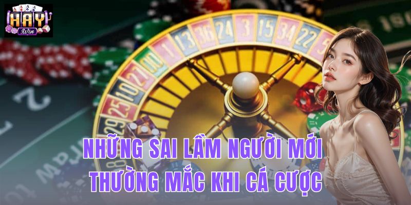 Những Sai Lầm Người Mới Thường Mắc Khi Cá Cược