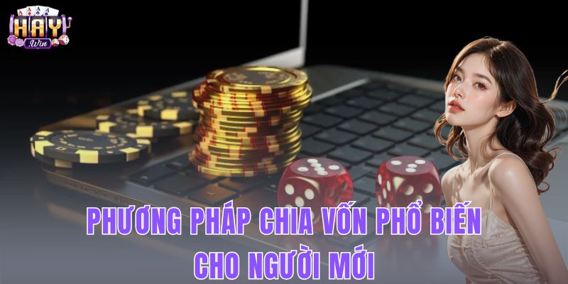 Phương Pháp Chia Vốn Phổ Biến Cho Người Mới