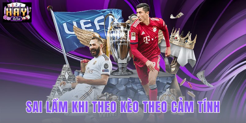 Sai Lầm Khi Theo Kèo Theo Cảm Tính
