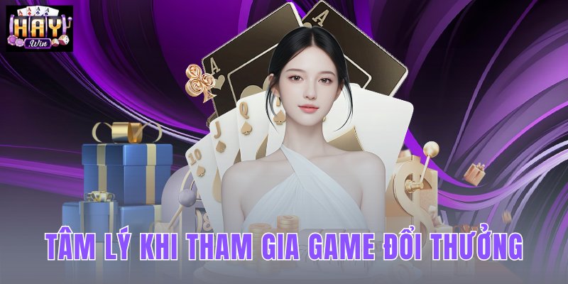 Tâm lý khi tham gia game đổi thưởng