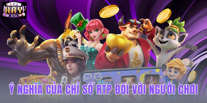 Ý Nghĩa Của Chỉ Số RTP Đối Với Người Chơi