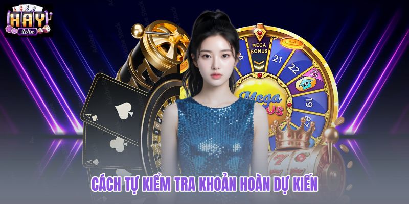cach-tu-kiem-tra-khoan-hoan-du-kien cach-tu-kiem-tra-khoan-hoan-du-kien