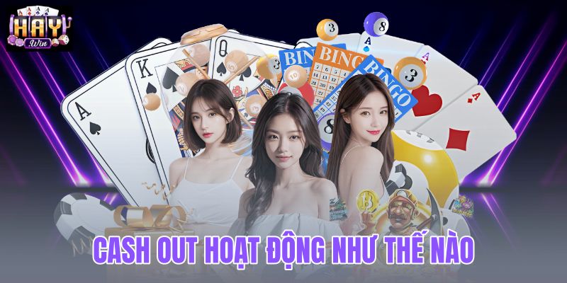 Cash Out hoạt động như thế nào