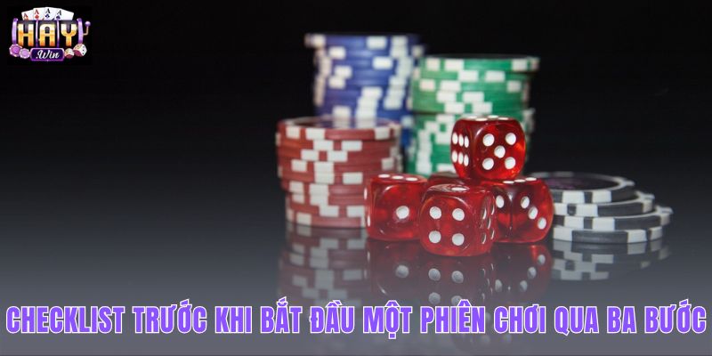 Checklist trước khi bắt đầu một phiên chơi gồm ba bước dễ áp dụng