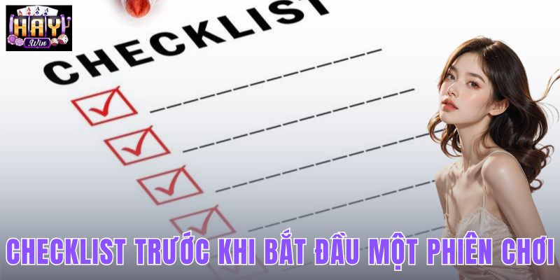 Checklist Trước Khi Bắt Đầu Một Phiên Chơi Tại HAYWIN