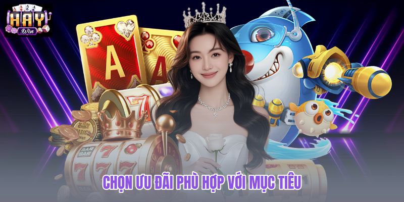 chon-uu-dai-phu-hop-voi-muc-tieu