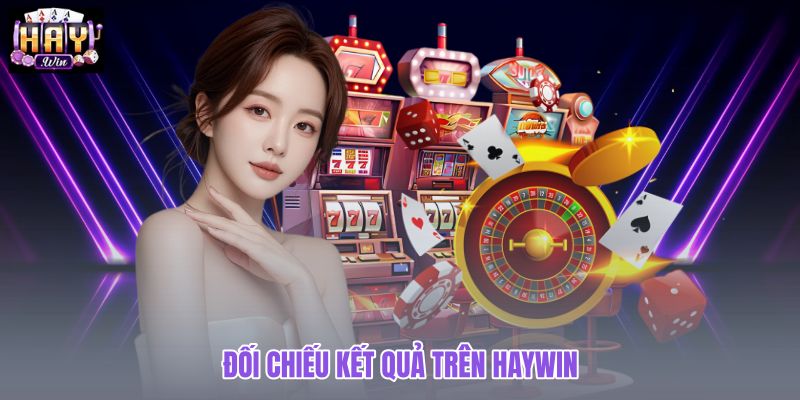 doi-chieu-ket-qua-tren-haywin doi-chieu-ket-qua-tren-haywin